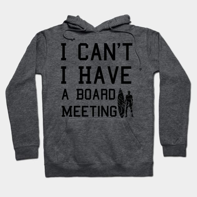 I cant I have a board meeting, funny surf design beach design Hoodie by L  B  S  T store